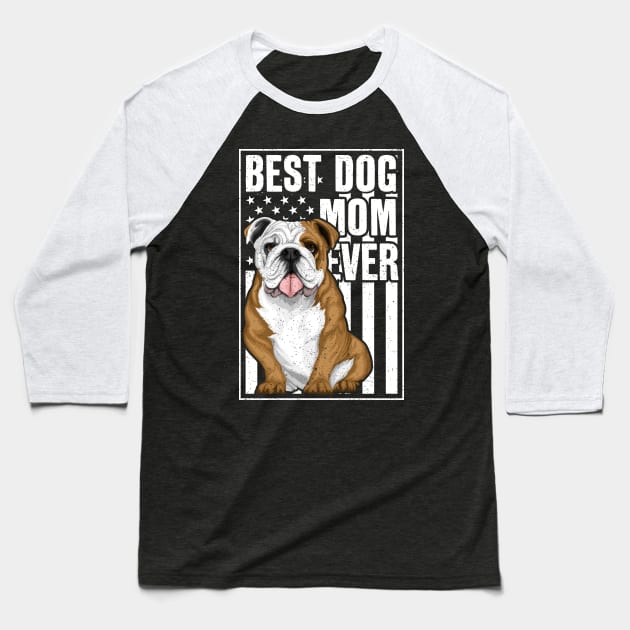 Best Dog Mom Ever Bulldog Baseball T-Shirt by RadStar